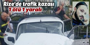 Rize'de trafik kazası: 1 ölü 1 yaralı