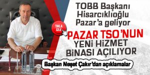 Pazar TSO'nun yeni hizmet binasını TOBB Başkanı Hisarcıklıoğlu açacak