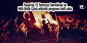 Pazar’da 15 Temmuz Demokrasi ve Milli Birlik Günü etkinlik programı belli oldu