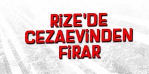 Rize'de cezaevinden firar