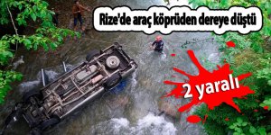 Rize'de araç köprüden dereye düştü: 2 yaralı