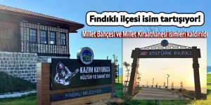 Fındıklı ilçesi isimleri tartışıyor!