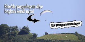 Rize'de yaygınlaşsın diye başkan kendi uçtu!