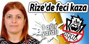 Rize'de feci kaza: 1 ağır yaralı