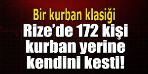 Rize'de 172 kişi, kurban yerine kendini kesti!