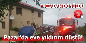 Pazar'da eve yıldırım düştü!