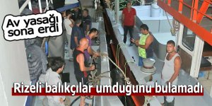 Av yasağı sona erdi; Rizeli balıkçılar umduğunu bulamadı