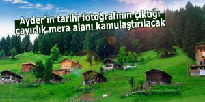 Ayder’in tarihi fotoğrafının çıktığı çayırlık mera alanı kamulaştırılacak