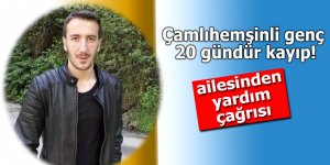 Çamlıhemşinli genç 20 gündür kayıp!