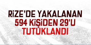 Rize'de yakalanan 594 kişiden 29'u tutuklandı