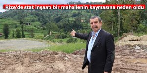 Rize'de stat inşaatı bir mahallenin kaymasına neden oldu