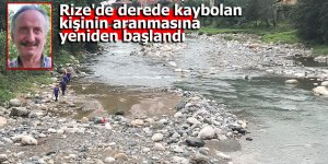 Rize'de derede kaybolan kişinin aranmasına yeniden başlandı