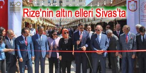 Rize'nin altın elleri Sivas’ta