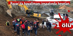 Pazar'da havalimanı inşaatında heyelan: 1 ölü