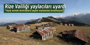 Yaylacılara uyarı: "Yayla evinde teröristlere yaşam malzemesi bırakmayın!"