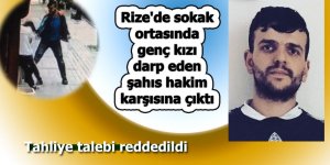 Rize'de sokak ortasında genç kızı darp eden şahıs hakim karşısına çıktı