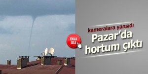 Pazar'da hortum çıktı; kameralara böyle yansıdı