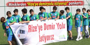 Miniklerden “Rize'ye demiryolu istiyoruz“ pankartı