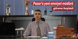 Pazar'a yeni emniyet müdürü