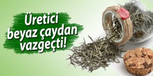 Üretici beyaz çaydan vazgeçti