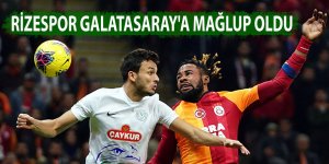 Rizespor Galatasaray'a mağlup oldu