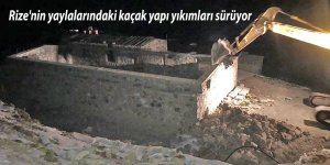 Rize'nin yaylalarındaki kaçak yapı yıkımları sürüyor