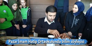 Pazar İmam Hatip Ortaokulunda bilim söyleşisi