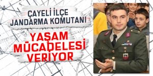 Çayeli İlçe Jandarma Komutanı yaşam mücadelesi veriyor