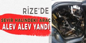 Rize'de araç bir anda alev aldı