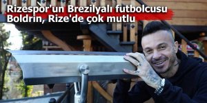 Rizespor'un Brezilyalı futbolcusu Boldrin, Rize'de mutlu