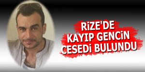 Rize'de kayıp gencin cesedi bulundu