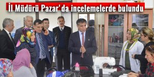 İl Müdürü Pazar'da incelemelerde bulundu