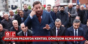 Avcı'dan Pazar'da kentsel dönüşüm açıklaması