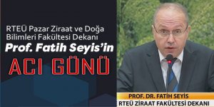 Pazar Fakülte Dekanı Seyis'in acı günü