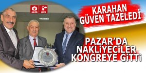 Pazar'da Nakliyeciler Başkanı Karahan güven tazeledi