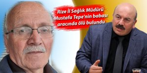 Rize İl Sağlık Müdürü Tepe'nin babası aracında ölü bulundu