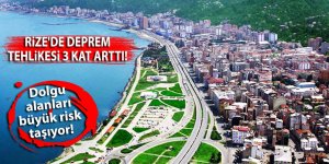 Rize'de deprem tehlikesi 3 kat arttı!