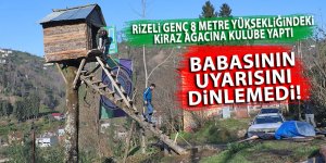 Rizeli genç 8 metre yüksekliğindeki kiraz ağacına kulübe yaptı