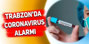 Trabzon'da coronavirüs alarmı