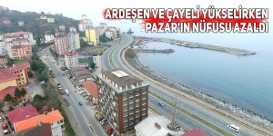 Ardeşen ve Çayeli nüfusu yükselirken Pazar'ın azaldı