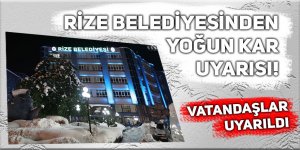 Rize Belediyesinden yoğun kar uyarısı!