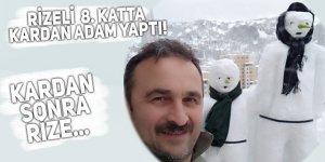 Rizeli, 8. katta kardan adam yaptı!