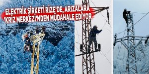 Elektrik şirketi Rize'de, arızalara 'Kriz Merkezi'nden müdahale ediyor