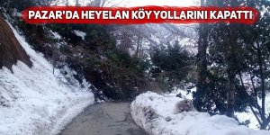 Pazar'da heyelan köy yollarını kapattı