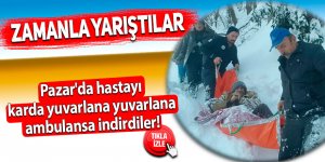 Pazar'da hastayı karda yuvarlana yuvarlana indirdiler!