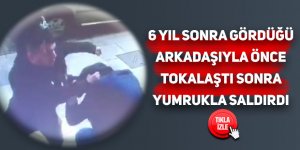 6 yıl sonra gördüğü arkadaşıyla önce tokalaştı sonra yumrukla saldırdı