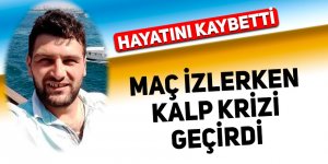 Maç izlerken kalp krizi geçirdi