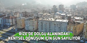 Rize'de dolgu alanındaki kentsel dönüşüm için gün sayılıyor