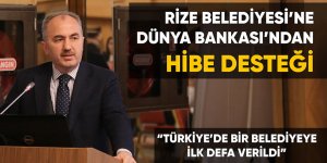 Rize Belediyesi’ne Dünya Bankası’ndan hibe desteği