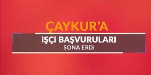 ÇAYKUR işçi başvuruları sona erdi